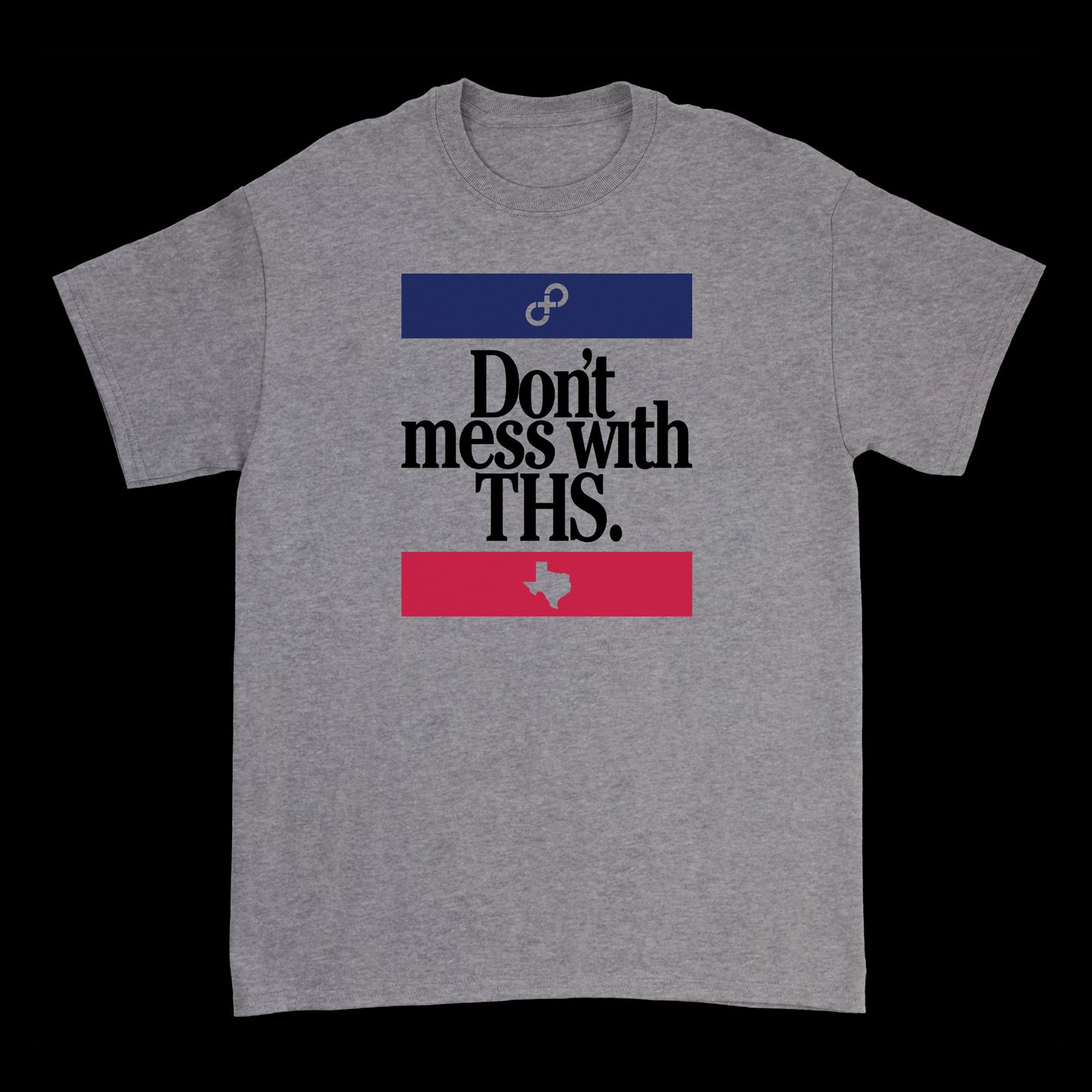This The Hold Steady grey shirt features bold black Dont Mess With THS text, a blue bar with an infinity symbol, and a red bar with a white Texas outline—ideal for showing your school spirit.